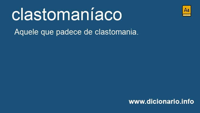 Significado de clastomanaca