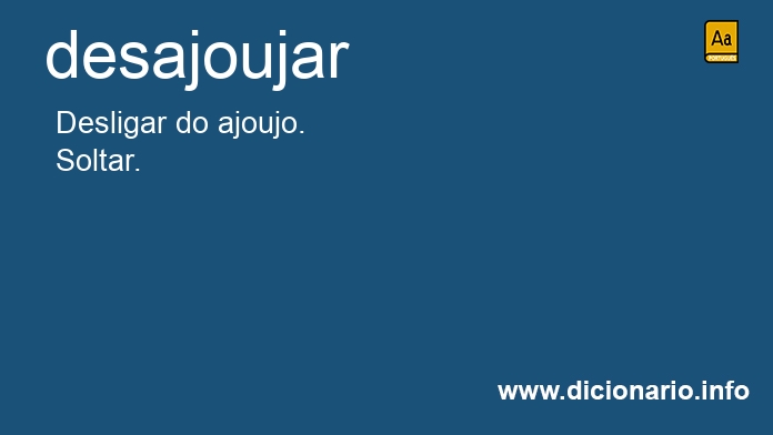 Significado de desajoujar