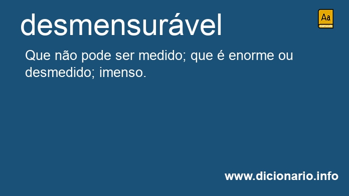 Significado de desmensurvel