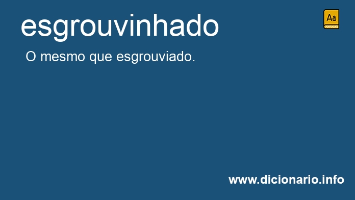 Significado de esgrouvinhado