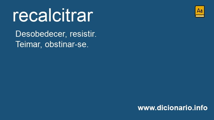 Significado de recalcitrars